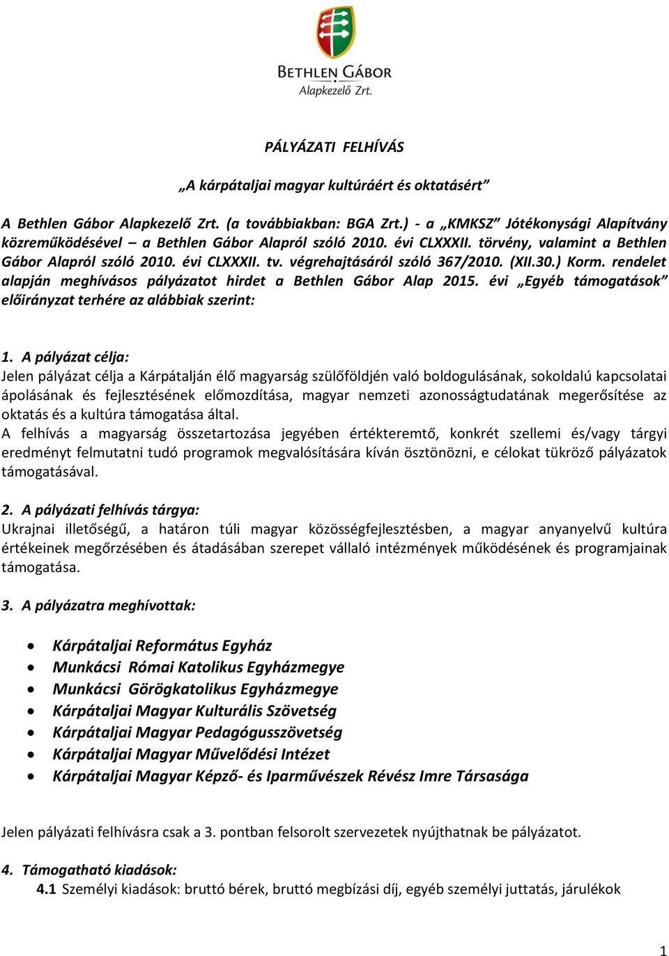 végrehajtásáról szóló 367/2010. (XII.30.) Korm. rendelet alapján meghívásos pályázatot hirdet a Bethlen Gábor Alap 2015. évi Egyéb támogatások előirányzat terhére az alábbiak szerint: 1.