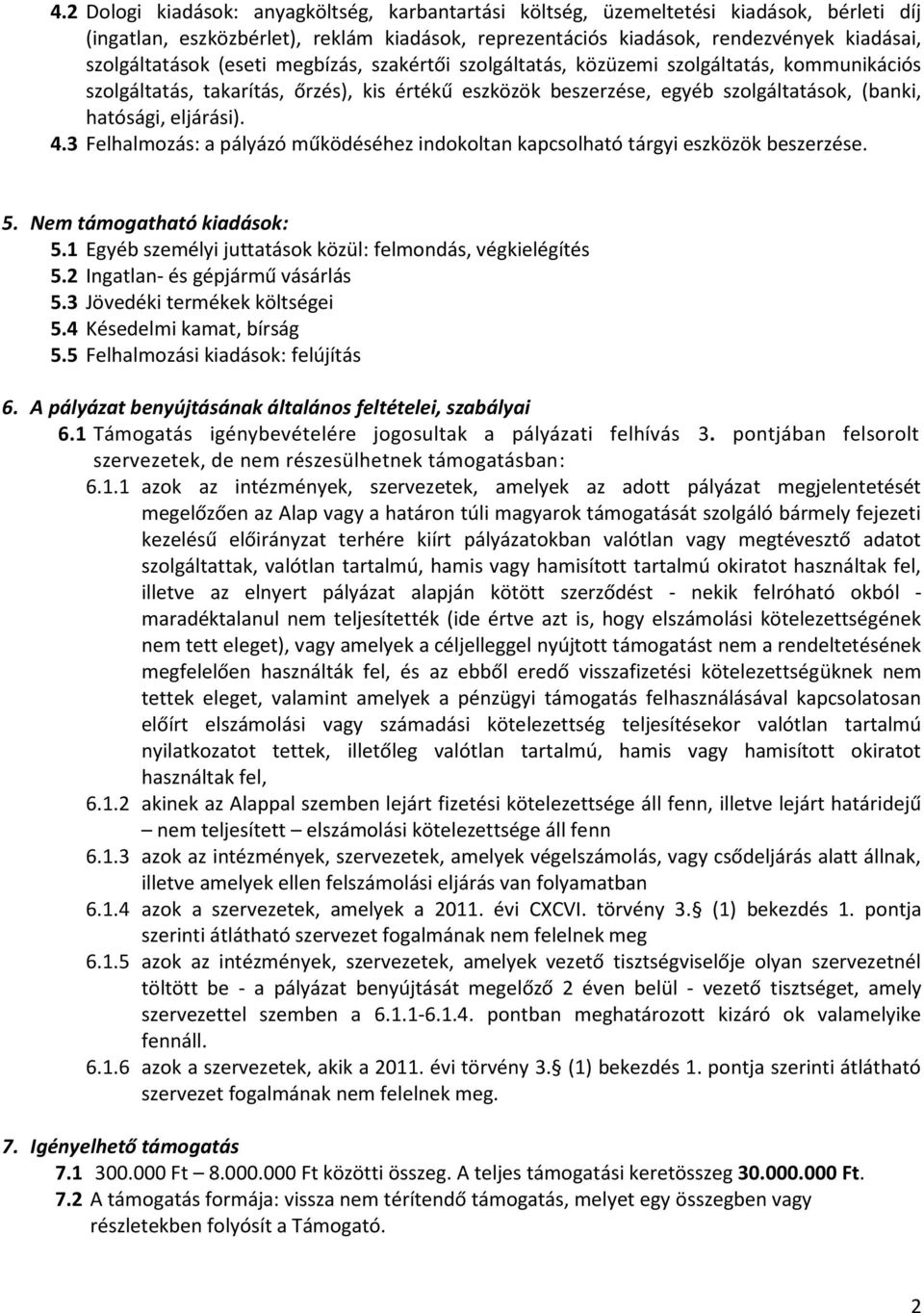 3 Felhalmozás: a pályázó működéséhez indokoltan kapcsolható tárgyi eszközök beszerzése. 5. Nem támogatható kiadások: 5.1 Egyéb személyi juttatások közül: felmondás, végkielégítés 5.