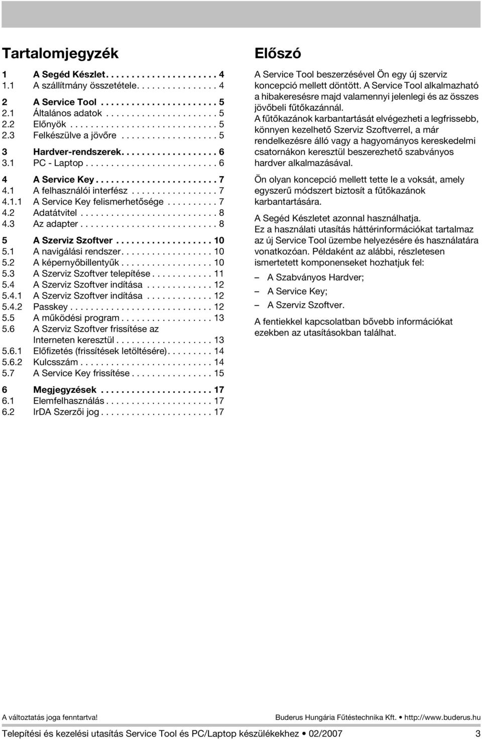 1 A felhasználói interfész................. 7 4.1.1 A Service Key felismerhetõsége.......... 7 4.2 Adatátvitel........................... 8 4.3 Az adapter........................... 8 5 A Szerviz Szoftver.