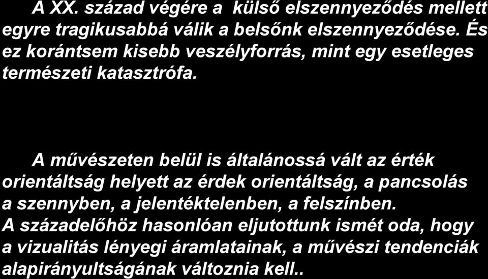 A művészeten belül is általánossá vált az érték orientáltság helyett az érdek orientáltság, a pancsolás a szennyben, a