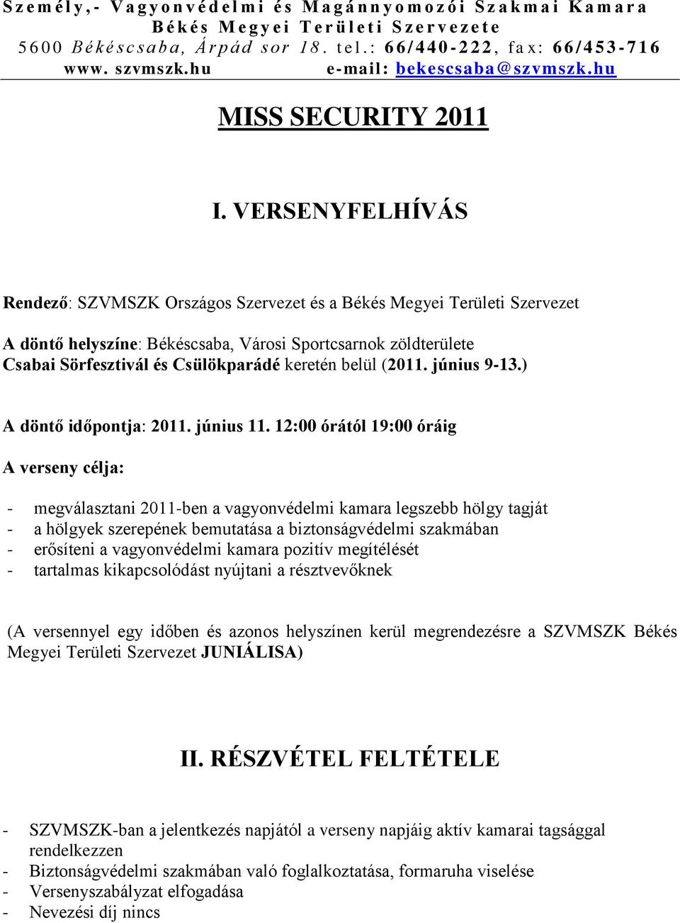 VERSENYFELHÍVÁS Rendező: SZVMSZK Országos Szervezet és a Békés Megyei Területi Szervezet A döntő helyszíne: Békéscsaba, Városi Sportcsarnok zöldterülete Csabai Sörfesztivál és Csülökparádé keretén