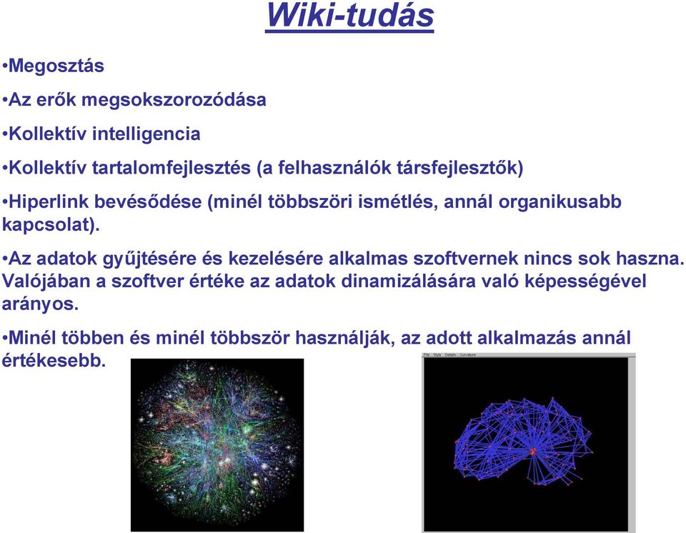 Az adatok gyűjtésére és kezelésére alkalmas szoftvernek nincs sok haszna.