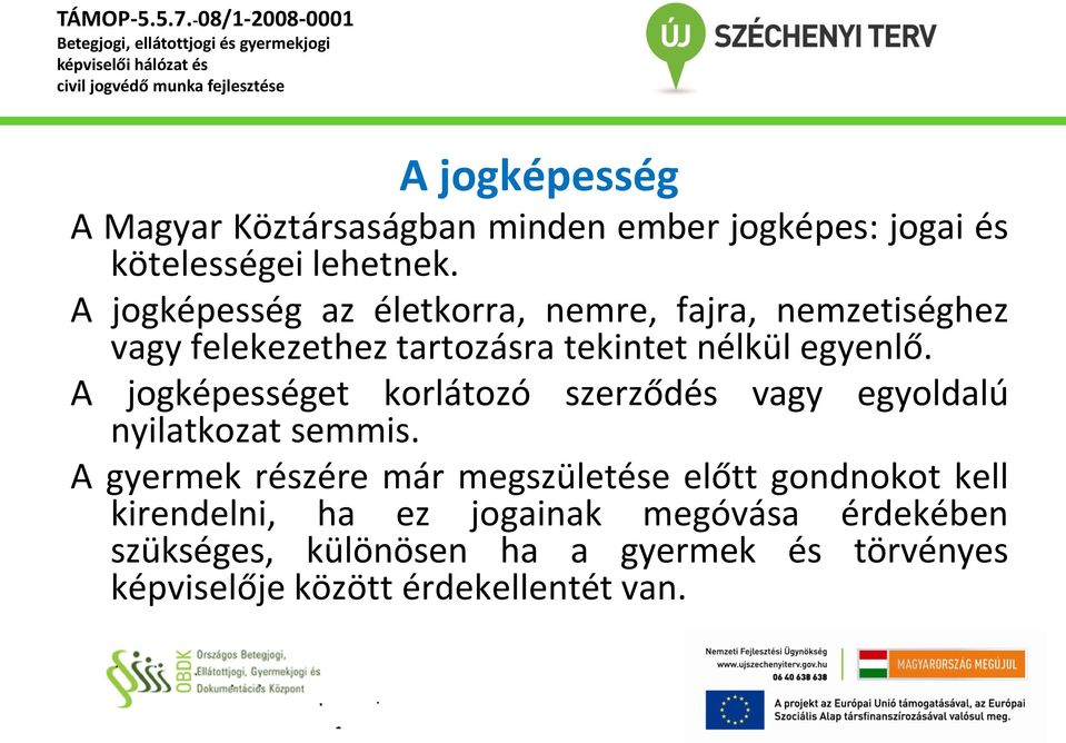 jogképességet korlátozó szerződés vagy egyoldalú nyilatkozat semmis A gyermek részére már megszületése előtt gondnokot