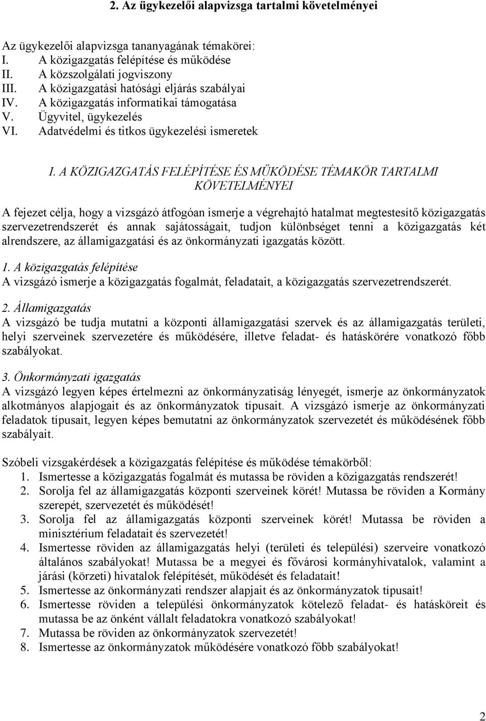 A KÖZIGAZGATÁS FELÉPÍTÉSE ÉS MŰKÖDÉSE TÉMAKÖR TARTALMI A fejezet célja, hogy a vizsgázó átfogóan ismerje a végrehajtó hatalmat megtestesítő közigazgatás szervezetrendszerét és annak sajátosságait,