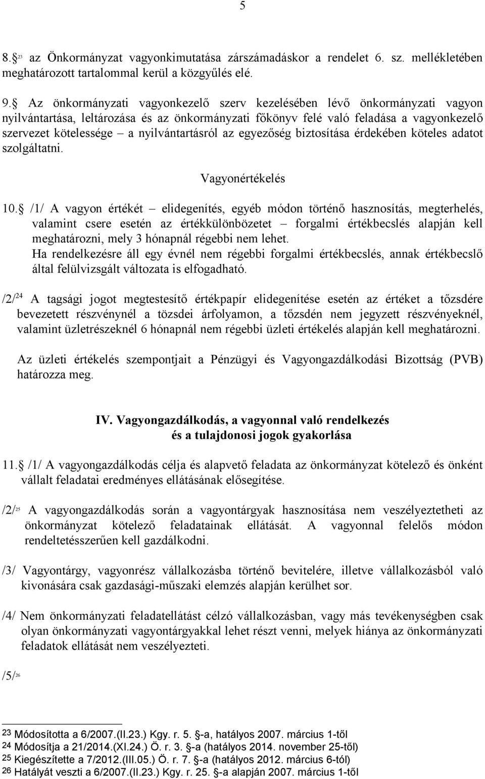 nyilvántartásról az egyezőség biztosítása érdekében köteles adatot szolgáltatni. Vagyonértékelés 10.