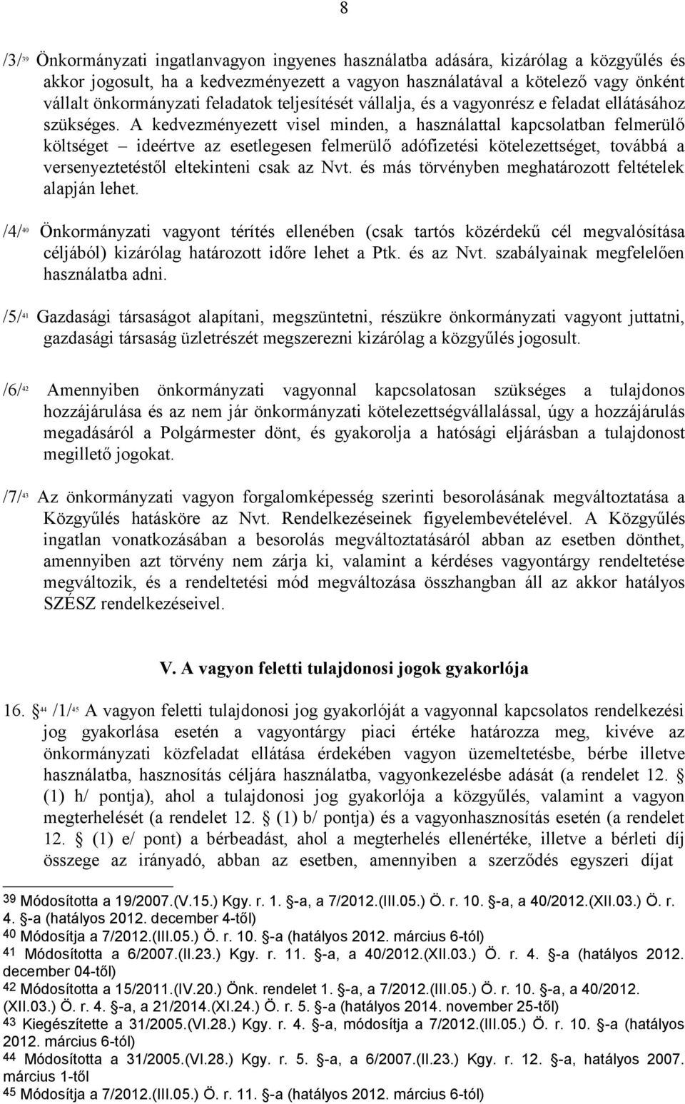 A kedvezményezett visel minden, a használattal kapcsolatban felmerülő költséget ideértve az esetlegesen felmerülő adófizetési kötelezettséget, továbbá a versenyeztetéstől eltekinteni csak az Nvt.