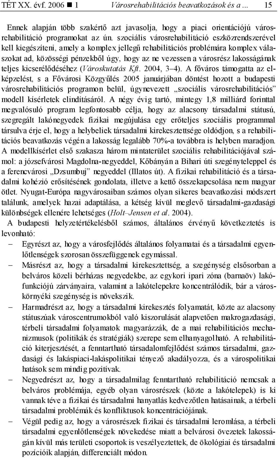 lakosságának teljes kicserélődéséhez (Városkutatás Kft. 2004, 3 4).