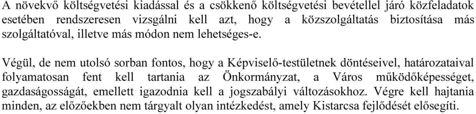 Végül, de nem utolsó sorban fontos, hogy a Képviselő-testületnek döntéseivel, határozataival folyamatosan fent kell tartania az Önkormányzat, a