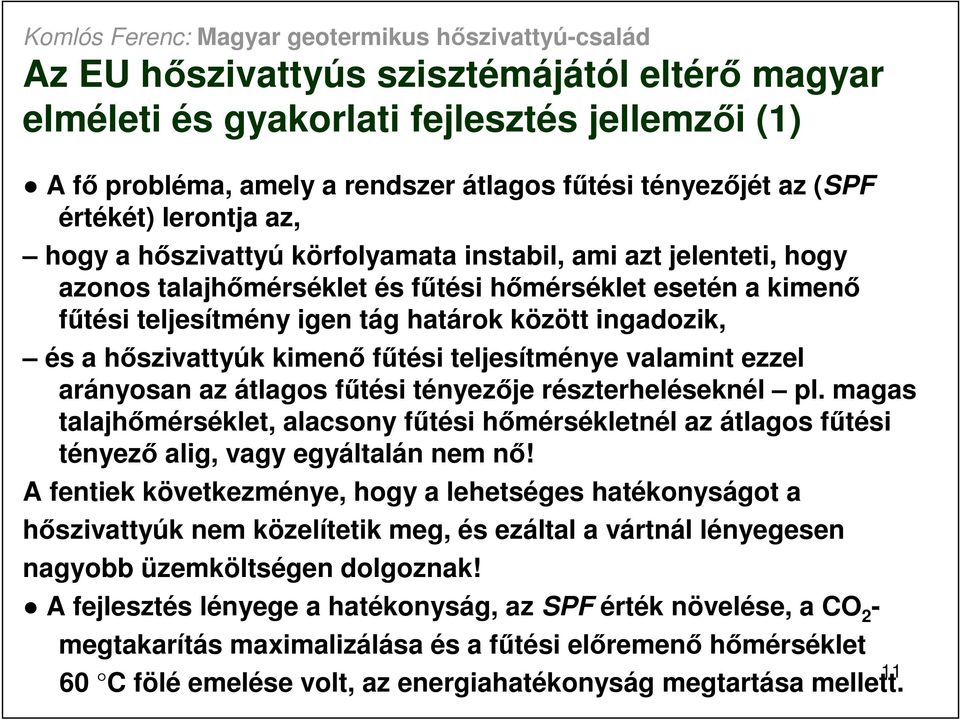 kimenı főtési teljesítménye valamint ezzel arányosan az átlagos főtési tényezıje részterheléseknél pl.