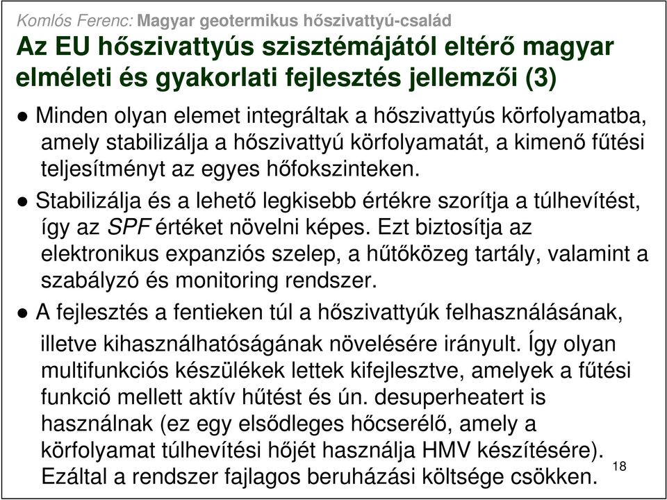 Ezt biztosítja az elektronikus expanziós szelep, a hőtıközeg tartály, valamint a szabályzó és monitoring rendszer.