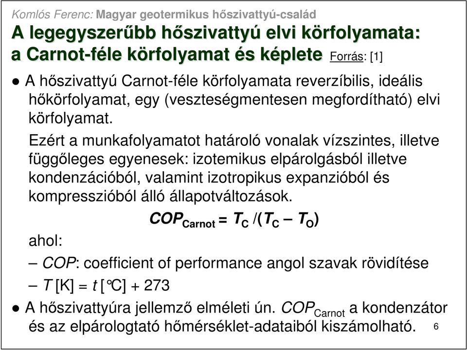 Ezért a munkafolyamatot határoló vonalak vízszintes, illetve függıleges egyenesek: izotemikus elpárolgásból illetve kondenzációból, valamint izotropikus expanzióból és