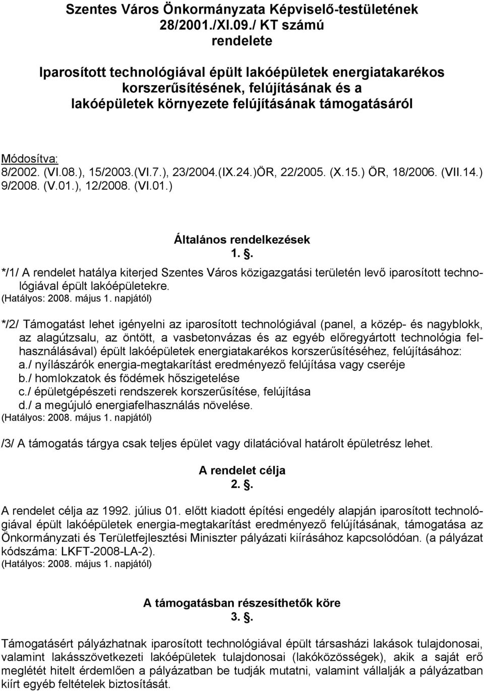 ), 15/2003.(VI.7.), 23/2004.(IX.24.)ÖR, 22/2005. (X.15.) ÖR, 18/2006. (VII.14.) 9/2008. (V.01.), 12/2008. (VI.01.) Általános rendelkezések 1.