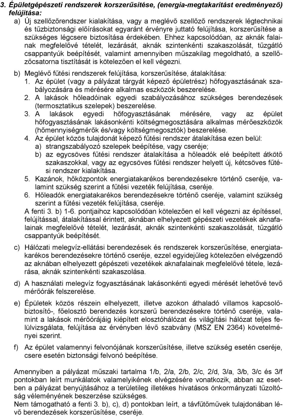 Ehhez kapcsolódóan, az aknák falainak megfelelővé tételét, lezárását, aknák szintenkénti szakaszolását, tűzgátló csappantyúk beépítését, valamint amennyiben műszakilag megoldható, a szellőzőcsatorna