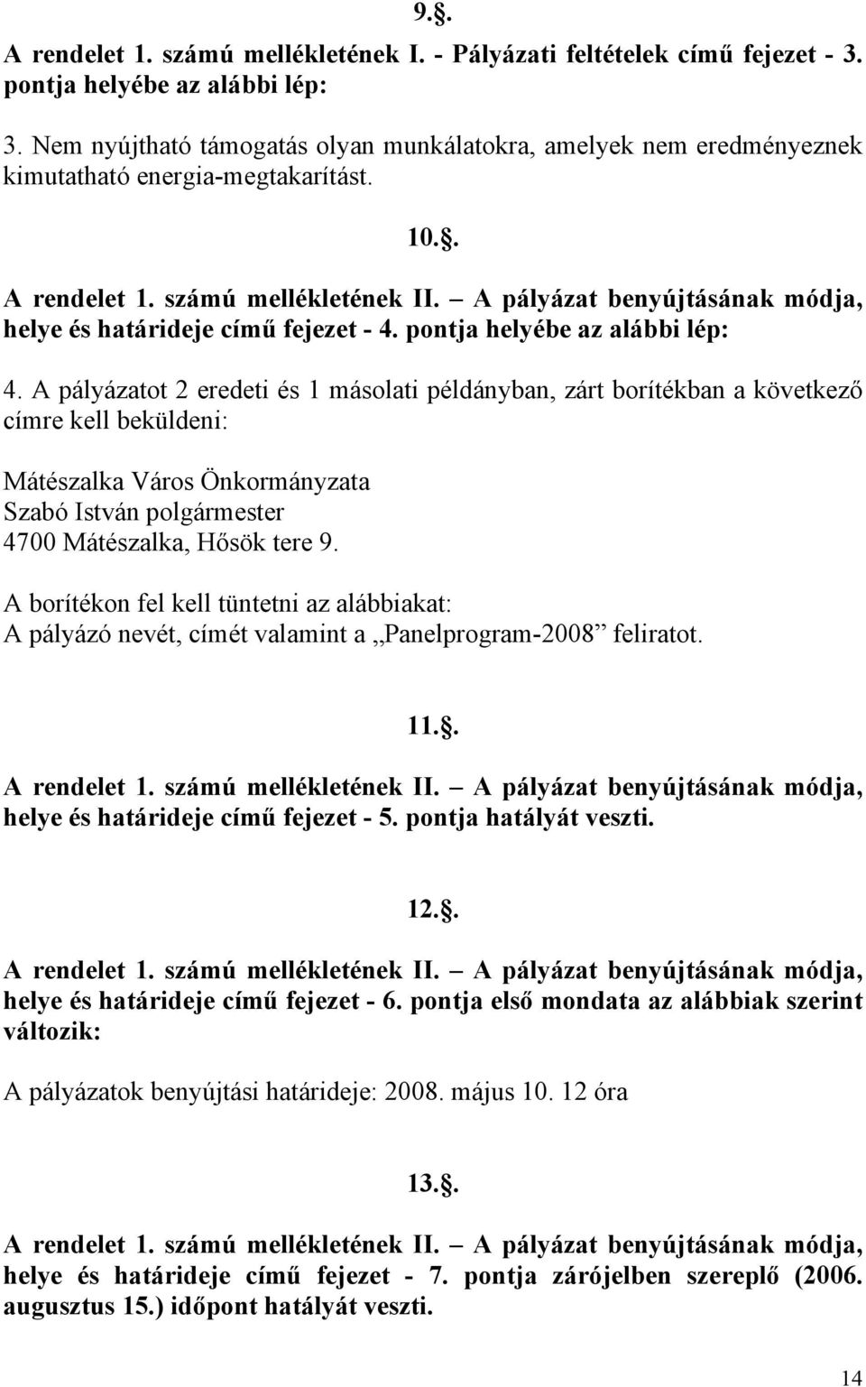 A pályázat benyújtásának módja, helye és határideje című fejezet - 4. pontja helyébe az alábbi lép: 4.