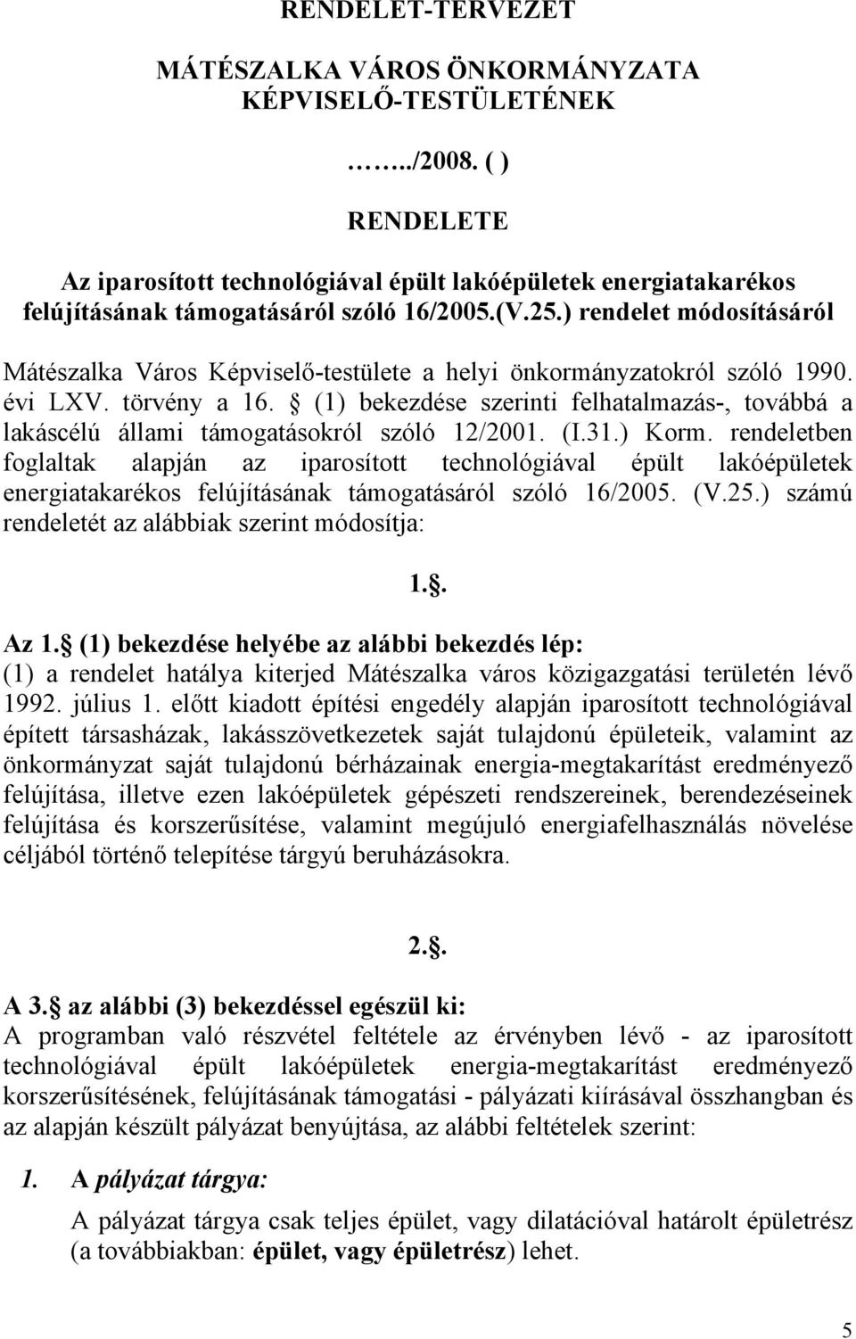 ) rendelet módosításáról Mátészalka Város Képviselő-testülete a helyi önkormányzatokról szóló 1990. évi LXV. törvény a 16.