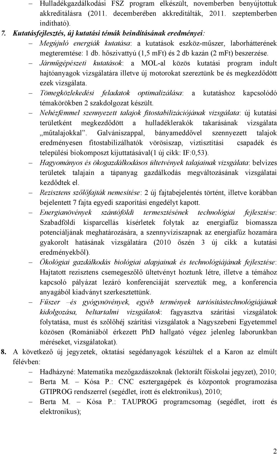 hőszivattyú (1,5 mft) és 2 db kazán (2 mft) beszerzése.