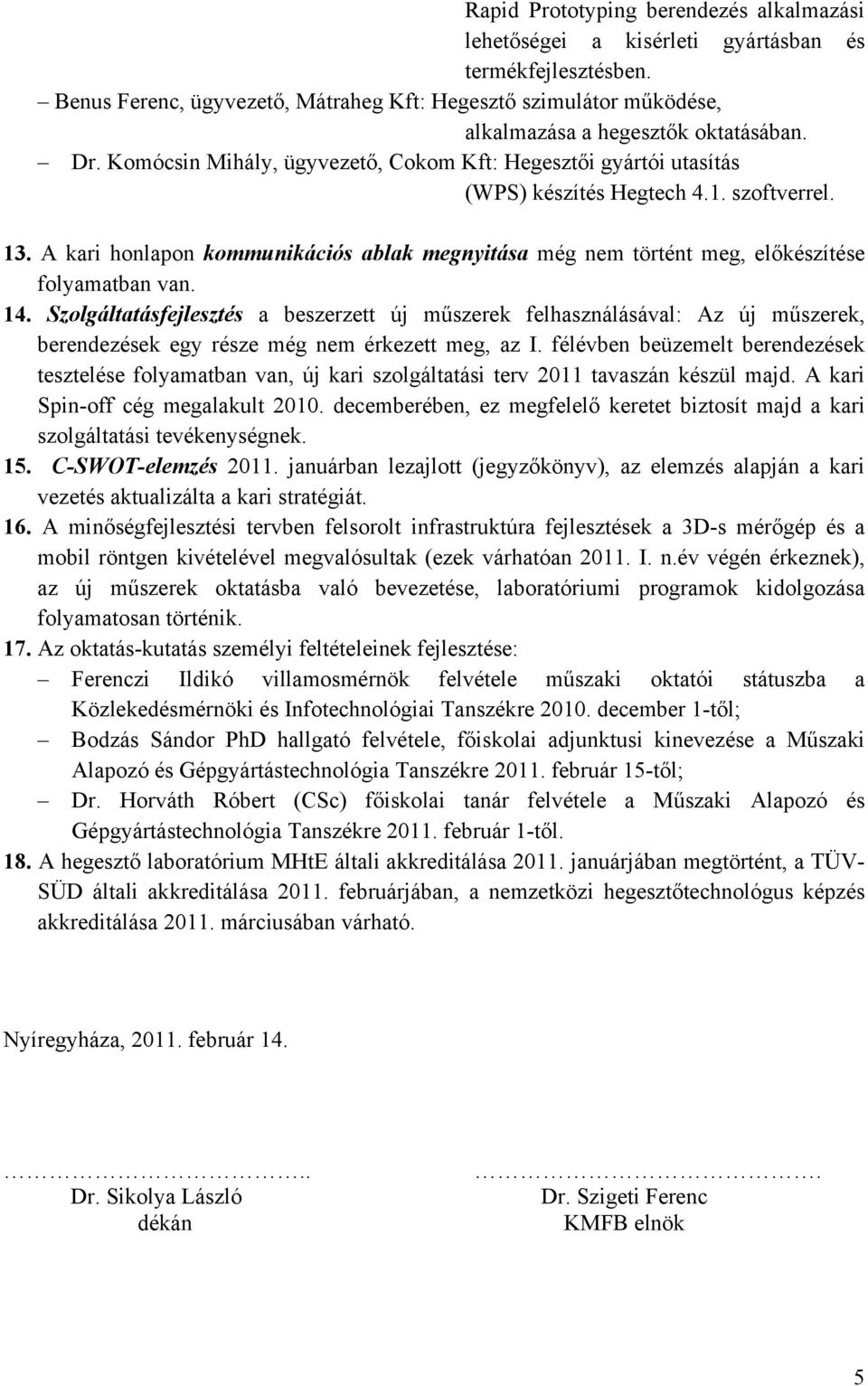 Komócsin Mihály, ügyvezető, Cokom Kft: Hegesztői gyártói utasítás (WPS) készítés Hegtech 4.1. szoftverrel. 13.