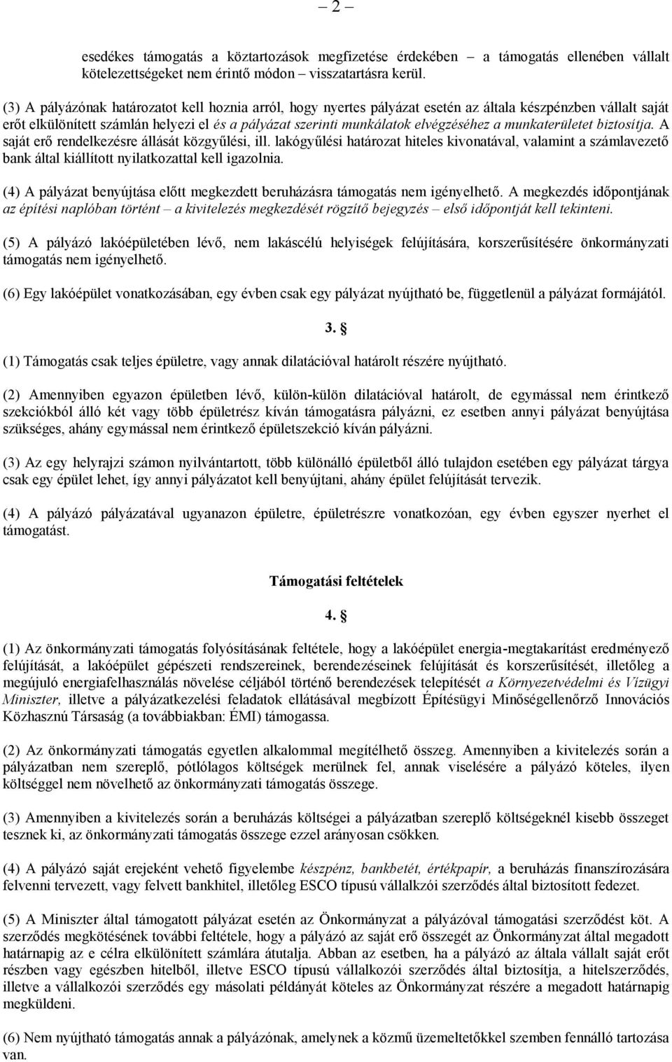 munkaterületet biztosítja. A saját erő rendelkezésre állását közgyűlési, ill. lakógyűlési határozat hiteles kivonatával, valamint a számlavezető bank által kiállított nyilatkozattal kell igazolnia.