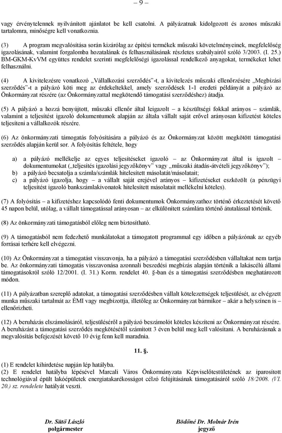 3/2003. (I. 25.) BM-GKM-KvVM együttes rendelet szerinti megfelelőségi igazolással rendelkező anyagokat, termékeket lehet felhasználni.