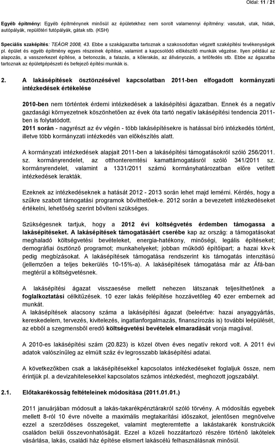 épület és egyéb építmény egyes részeinek építése, valamint a kapcsolódó előkészítő munkák végzése.