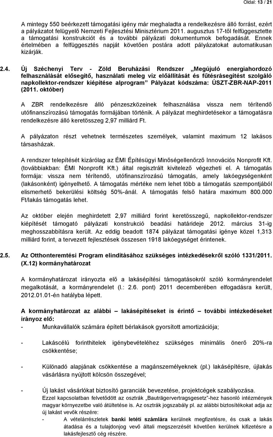 Ennek értelmében a felfüggesztés napját követően postára adott pályázatokat automatikusan kizárják. 2.4.