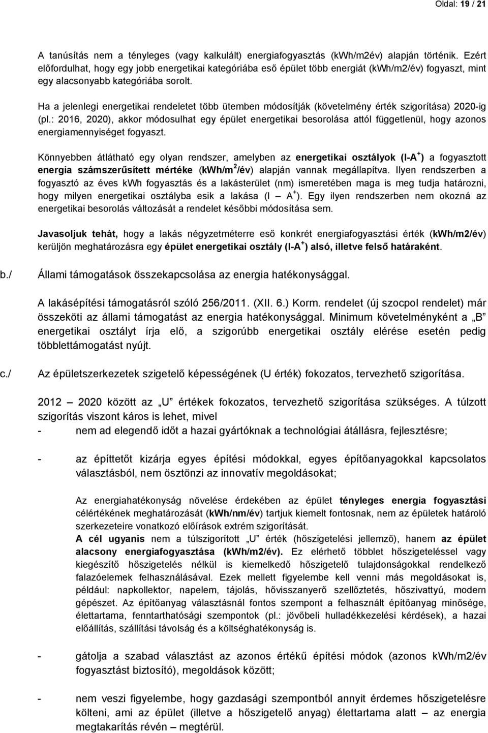 Ha a jelenlegi energetikai rendeletet több ütemben módosítják (követelmény érték szigorítása) 2020-ig (pl.