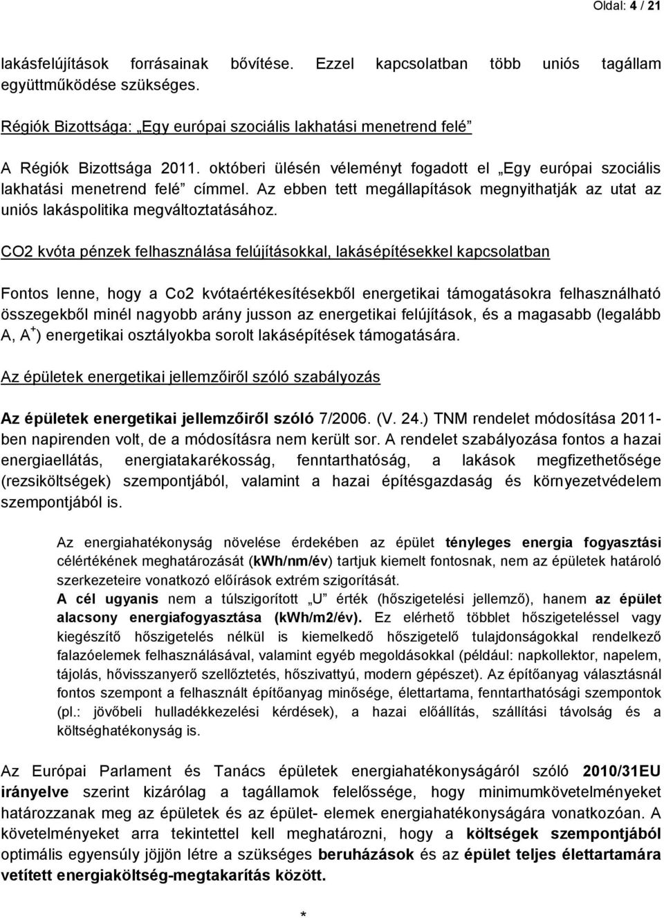 Az ebben tett megállapítások megnyithatják az utat az uniós lakáspolitika megváltoztatásához.