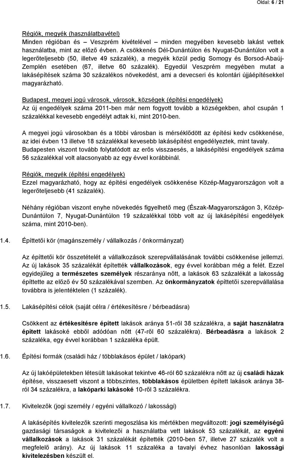 Egyedül Veszprém megyében mutat a lakásépítések száma 30 százalékos növekedést, ami a devecseri és kolontári újjáépítésekkel magyarázható.