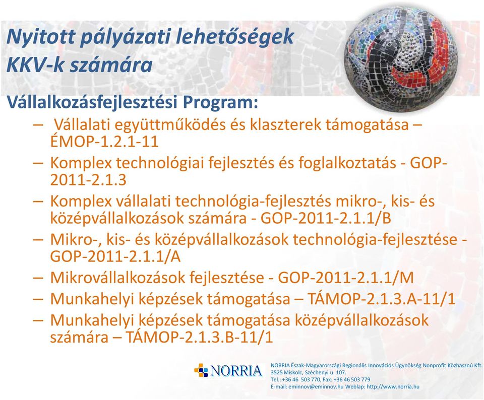 1.1/B Mikro-, kis- és középvállalkozások technológia-fejlesztése - GOP-2011-2.1.1/A Mikrovállalkozások fejlesztése - GOP-2011-2.1.1/M Munkahelyi képzések támogatása TÁMOP-2.