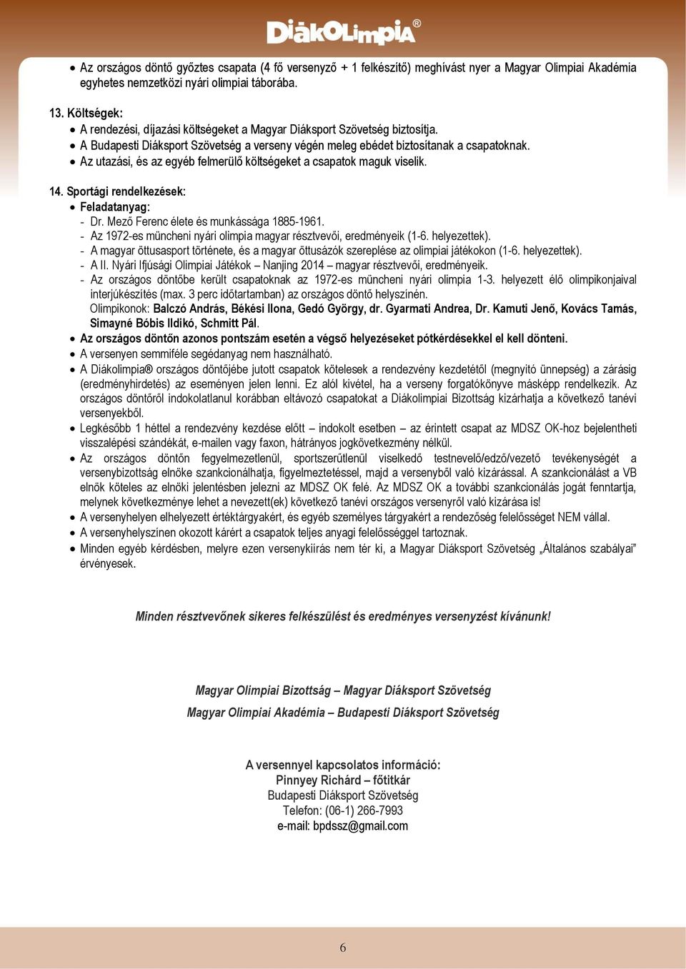 Az utazási, és az egyéb felmerülő költségeket a csapatok maguk viselik. 14. Sportági rendelkezések: Feladatanyag: - Dr. Mező Ferenc élete és munkássága 1885-1961.