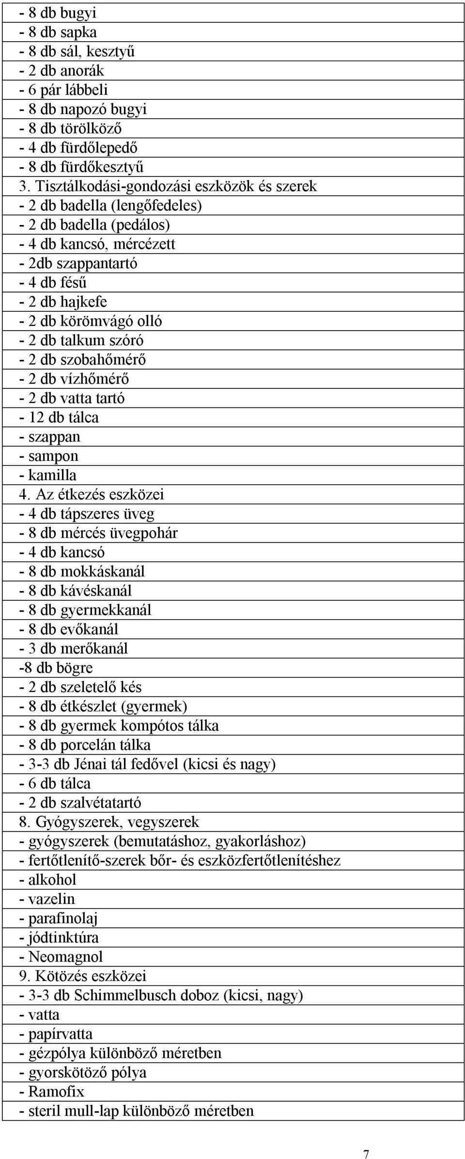 talkum szóró - 2 db szobahőmérő - 2 db vízhőmérő - 2 db vatta tartó - 12 db tálca - szappan - sampon - kamilla 4.