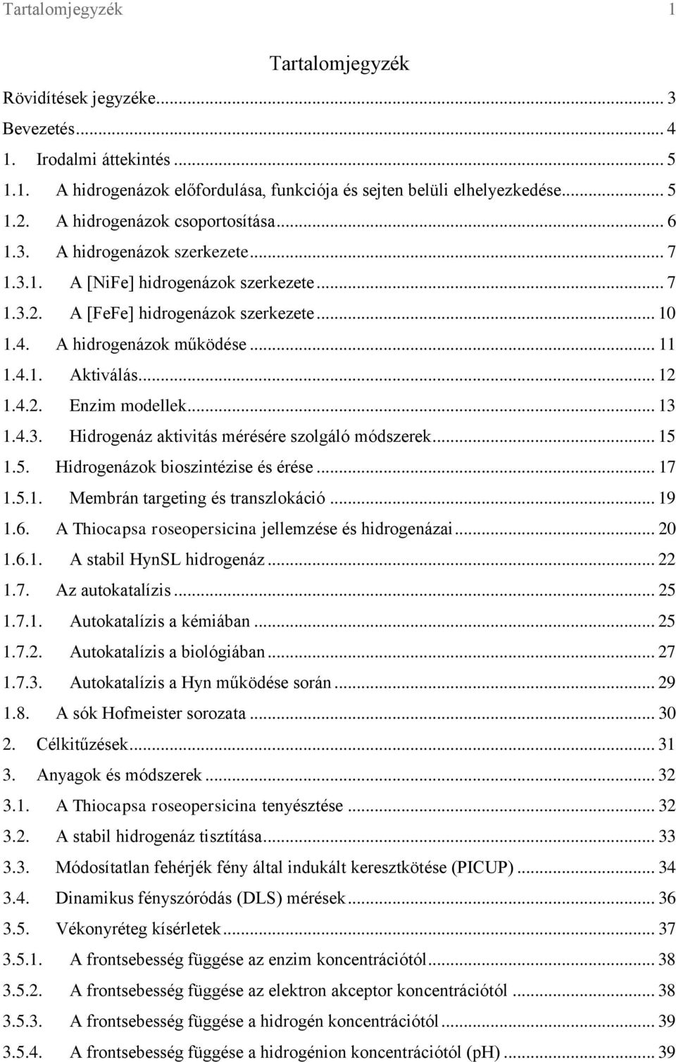 4.1. Aktiválás... 12 1.4.2. Enzim modellek... 13 1.4.3. Hidrogenáz aktivitás mérésére szolgáló módszerek... 15 1.5. Hidrogenázok bioszintézise és érése... 17 1.5.1. Membrán targeting és transzlokáció.
