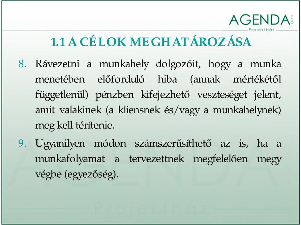 függetlenül) pénzben kifejezhető veszteséget jelent, amit valakinek (a kliensnek és/vagy