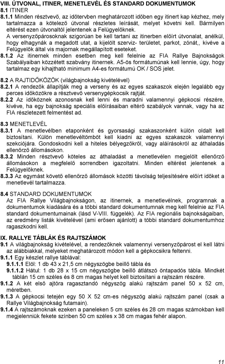 Bármilyen eltérést ezen útvonaltól jelentenek a Felügyelőknek.
