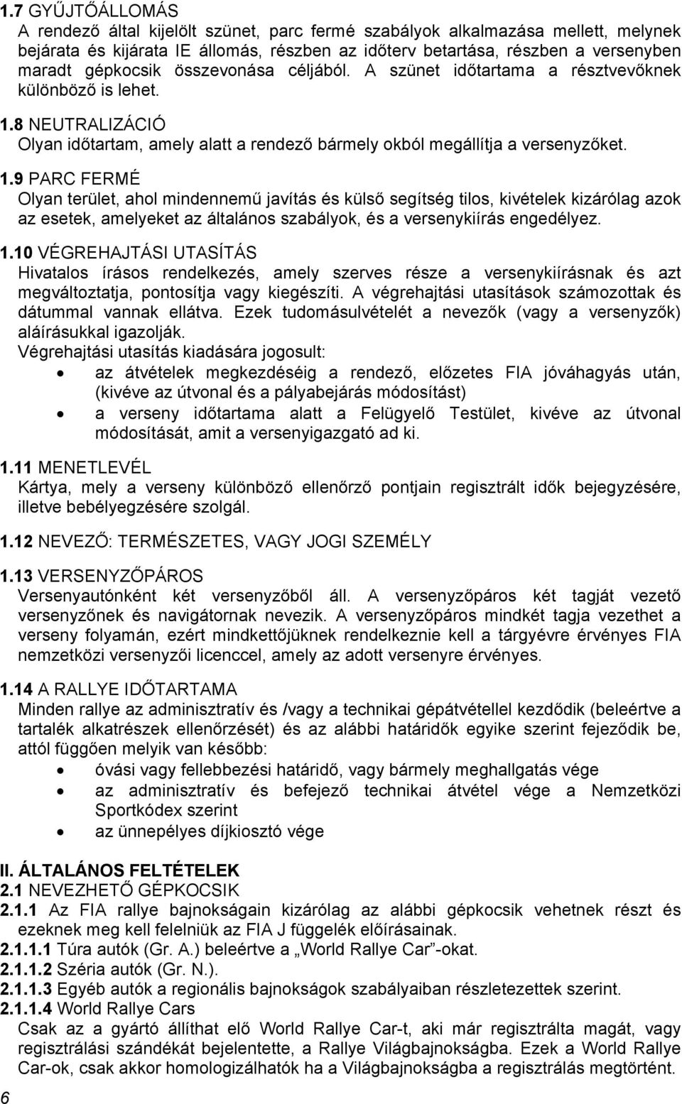 8 NEUTRALIZÁCIÓ Olyan időtartam, amely alatt a rendező bármely okból megállítja a versenyzőket. 1.