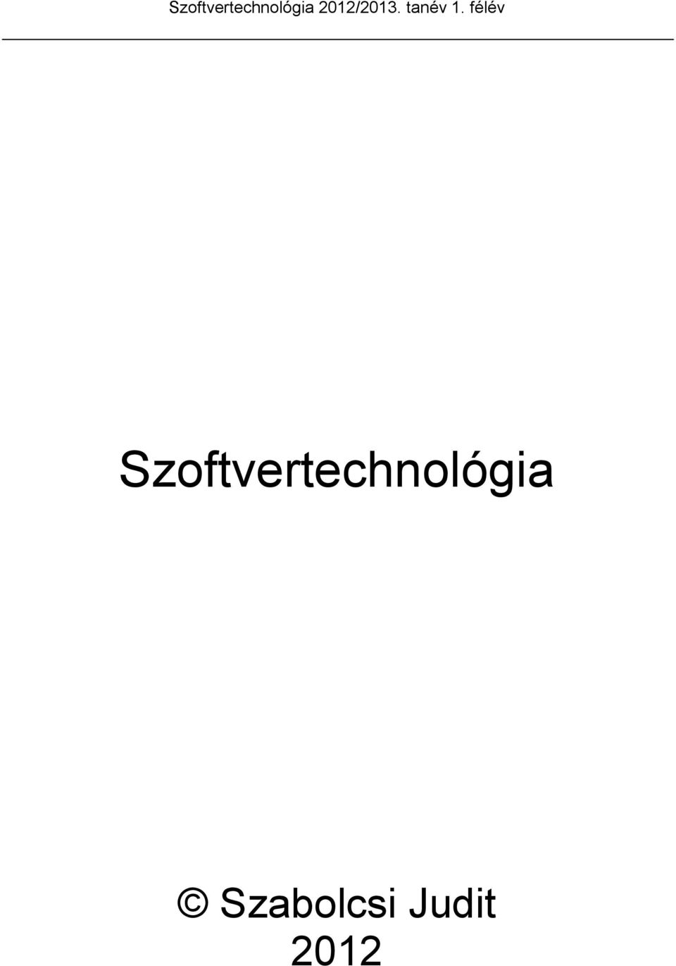 Szoftvertechnológia 2012/2013. tanév 1. félév. Szoftvertechnológia - PDF  Free Download
