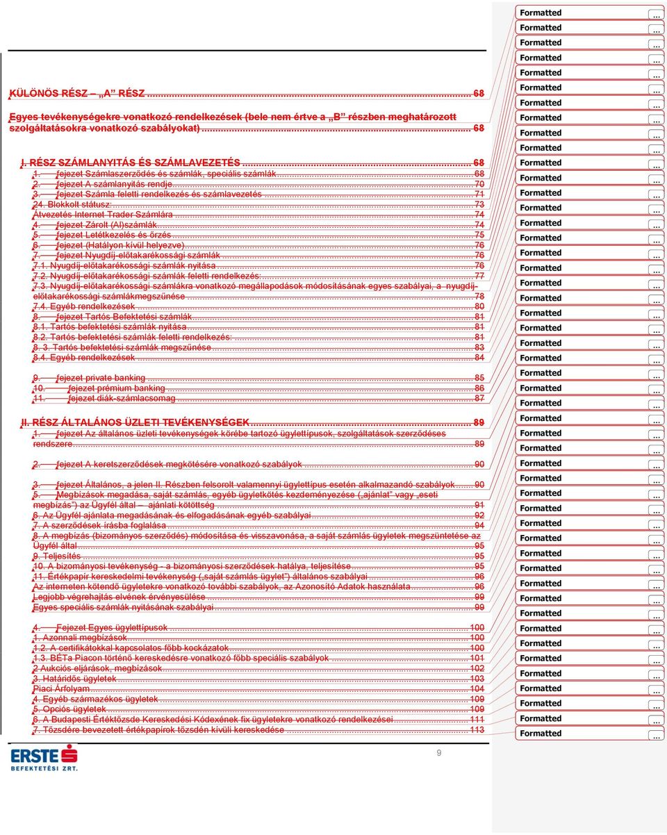 .. 73 Átvezetés Internet Trader Számlára... 74 4. fejezet Zárolt (Al)számlák... 74 5. fejezet Letétkezelés és őrzés... 75 6. fejezet (Hatályon kívül helyezve)... 76 7.