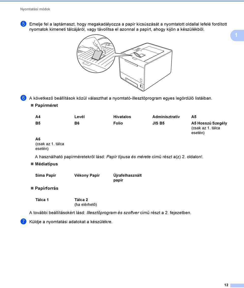 Papírméret A4 Levél Hivatalos Adminisztratív A5 B5 B6 Folio JIS B5 A5 Hosszú Szegély (csak az 1. tálca esetén) A6 (csak az 1.