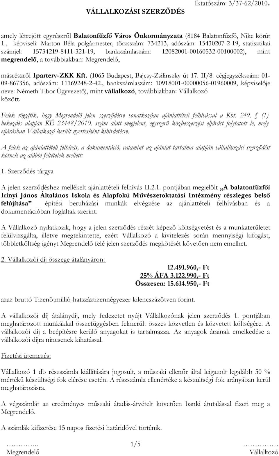 továbbiakban:, másrészről Iparterv-ZKK Kft. (1065 Budapest, Bajcsy-Zsilinszky út 17. II/8. cégjegyzékszám: 01-09-867356, adószám: 11169248-2-42.