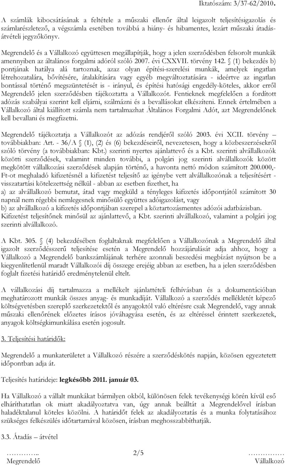 (1) bekezdés b) pontjának hatálya alá tartoznak, azaz olyan építési-szerelési munkák, amelyek ingatlan létrehozatalára, bővítésére, átalakítására vagy egyéb megváltoztatására - ideértve az ingatlan