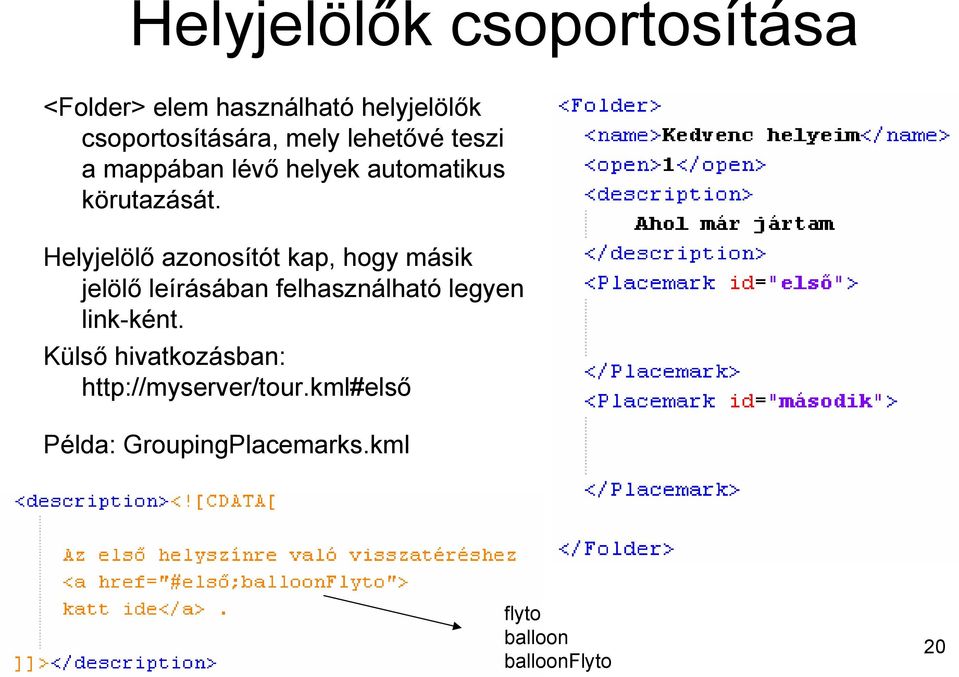 Helyjelölő azonosítót kap, hogy másik jelölő leírásában felhasználható legyen link-ként.