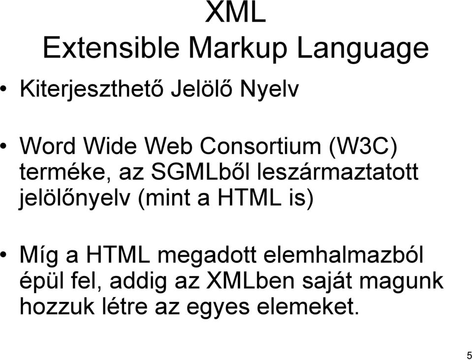 jelölőnyelv (mint a HTML is) Míg a HTML megadott elemhalmazból