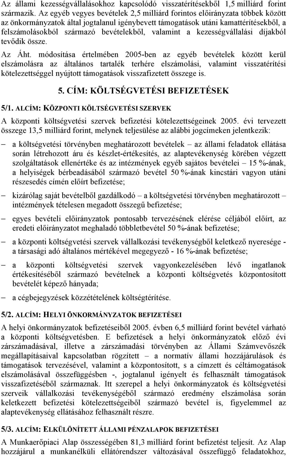 bevételekből, valamint a kezességvállalási díjakból tevődik össze. Az Áht.