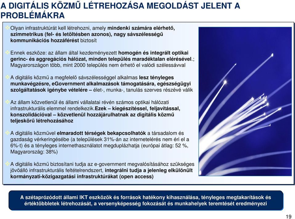 ; Magyarországon több, mint 2000 település nem érhetı el valódi szélessávval A digitális közmő a megfelelı sávszélességgel alkalmas lesz tényleges munkavégzésre, egovernment alkalmazások