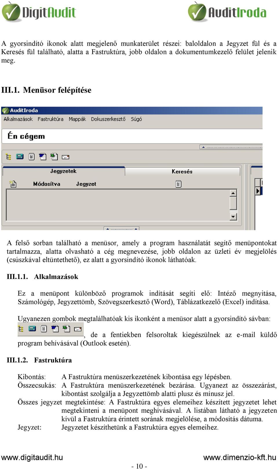 (csúszkával eltüntethető), ez alatt a gyorsindító ikonok láthatóak. III.1.
