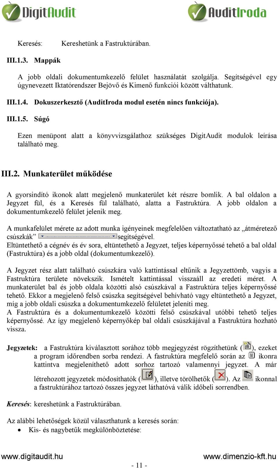 Súgó Ezen menüpont alatt a könyvvizsgálathoz szükséges DigitAudit modulok leírása található meg. III.2. Munkaterület működése A gyorsindító ikonok alatt megjelenő munkaterület két részre bomlik.