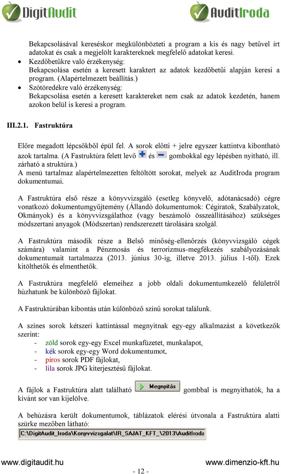 ) Szótöredékre való érzékenység: Bekapcsolása esetén a keresett karaktereket nem csak az adatok kezdetén, hanem azokon belül is keresi a program. III.2.1.