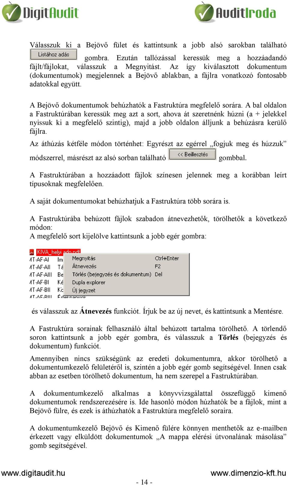 A bal oldalon a Fastruktúrában keressük meg azt a sort, ahova át szeretnénk húzni (a + jelekkel nyissuk ki a megfelelő szintig), majd a jobb oldalon álljunk a behúzásra kerülő fájlra.
