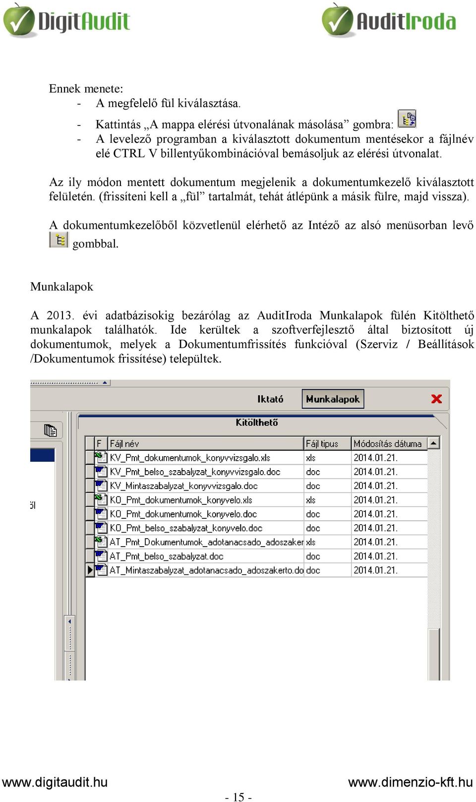 Az ily módon mentett dokumentum megjelenik a dokumentumkezelő kiválasztott felületén. (frissíteni kell a fül tartalmát, tehát átlépünk a másik fülre, majd vissza).
