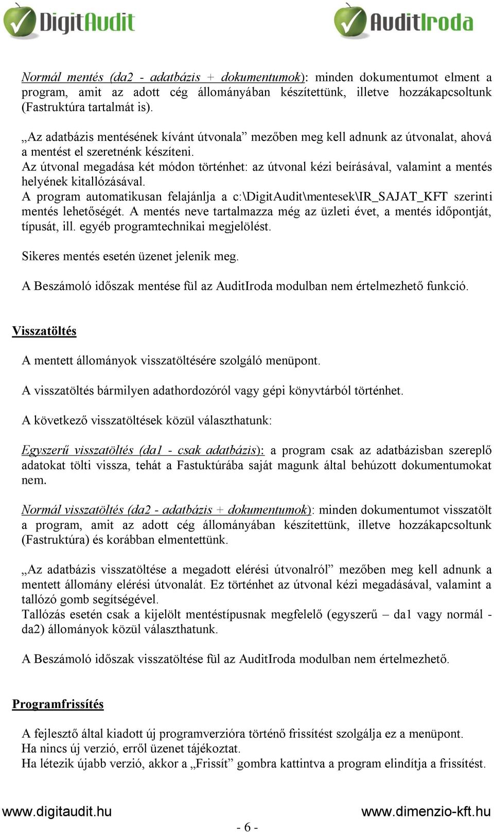 Az útvonal megadása két módon történhet: az útvonal kézi beírásával, valamint a mentés helyének kitallózásával.